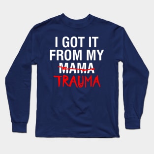 I Got It From My Trauma Design Long Sleeve T-Shirt